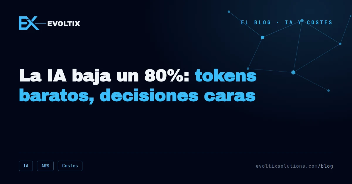 Portada: Tokens baratos, decisiones caras